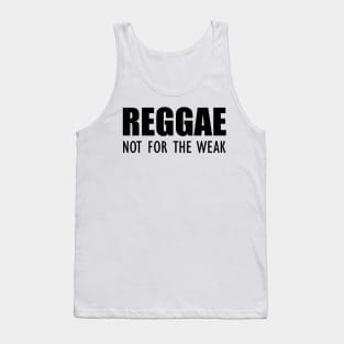 Reggae not for the weak Tank Top